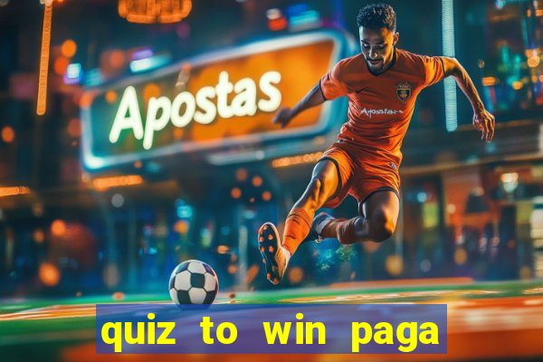 quiz to win paga mesmo quiz money paga mesmo